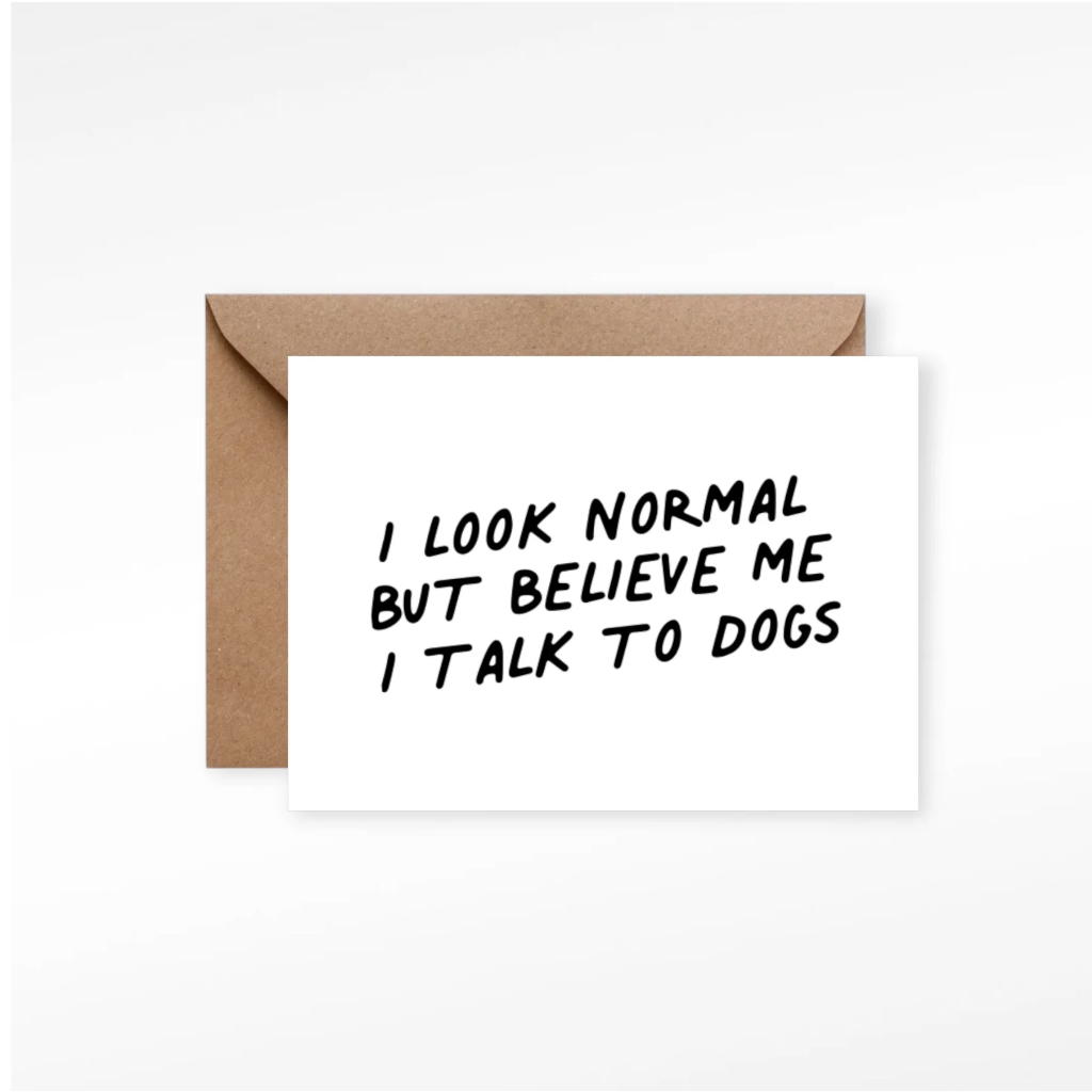 Grußkarte I LOOK NORMAL BUT BELIEVE ME I TALK TO DOGS - Lieblingspfote